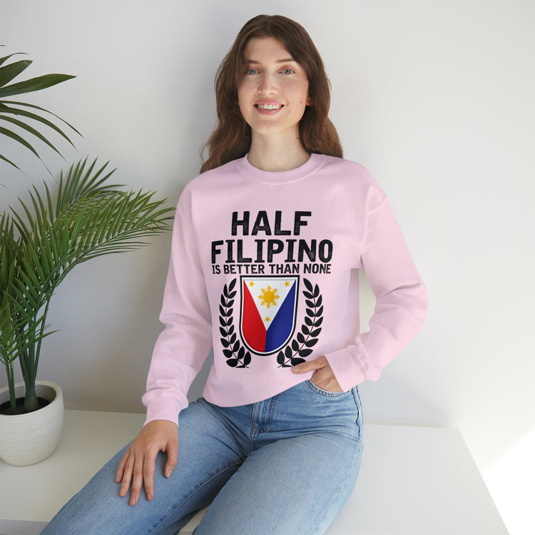 Novelty Half Filipino Is Betters Than None Pinoy Pride Lover Unisex Crewneck Sweatshirt