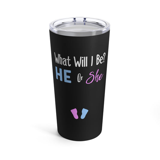 What Will I Be He or She Gender Reveal Shirt Tumbler 20oz