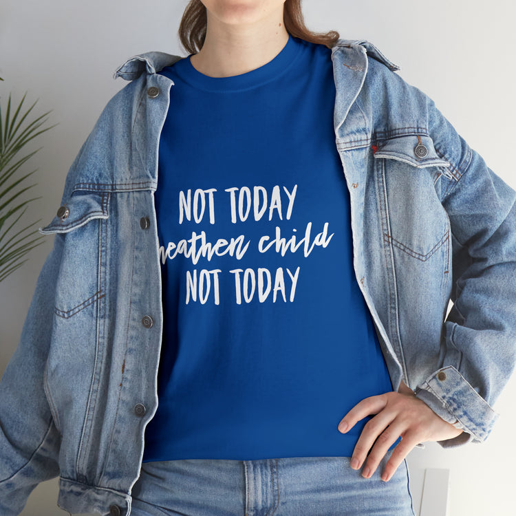 Shirt Funny Not Today Heathen Child Youthful Attitude Sarcastic T-Shirt Unisex Heavy Cotton Tee