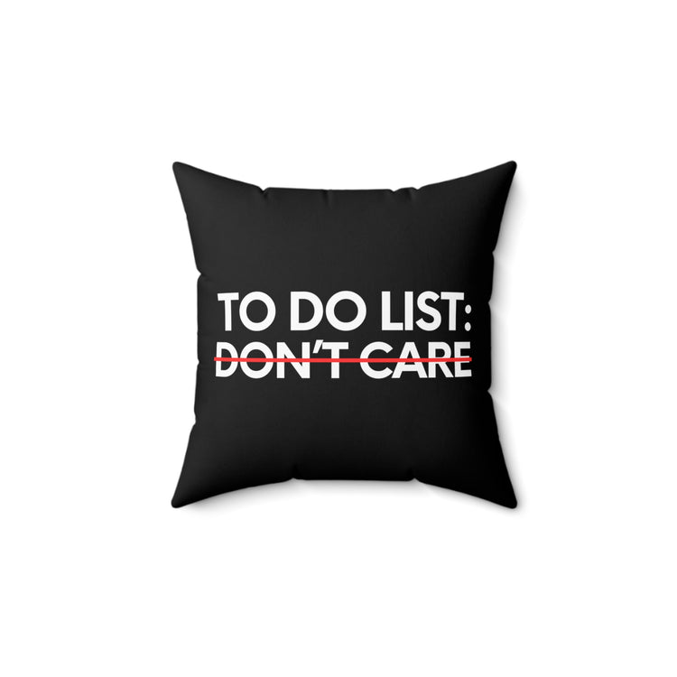 Funny Saying To Do List Your Don't Care Sarcasm Women Men Novelty Sarcastic Wife To Do List Don't Care Dad Spun Polyester Square Pillow