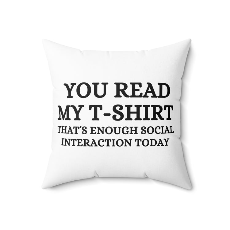 Funny Read My Interaction Interacting Sarcastic Communication Socializing Enthusiast Spun Polyester Square Pillow