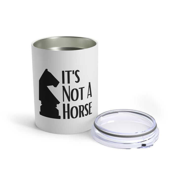 Novelty That's Not A Horse Checkmate Table Sports Enthusiast Hilarious Critical Thinking Board Competitions Fan Tumbler 10oz