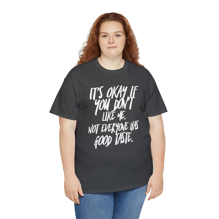 Shirt Funny It's Okay If You Don't Like Me Empowering Self-Love T-Shirt Unisex Heavy Cotton Tee