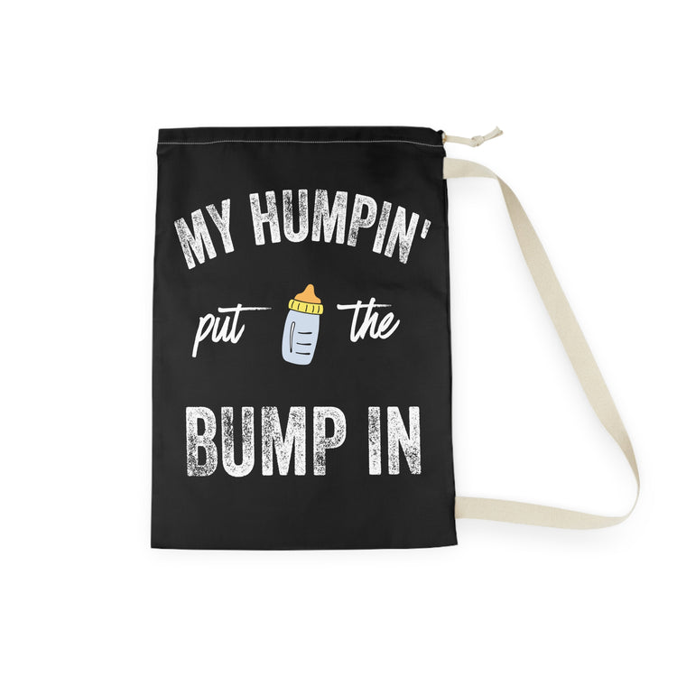 My Humpin' Put The Bump In New Mom Gift Baby Bump Shirt Laundry Bag