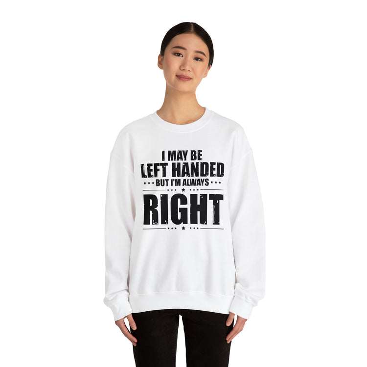 Novelty Left Handed But I'm Right Sarcasm Humorous Unisex Crewneck Sweatshirt