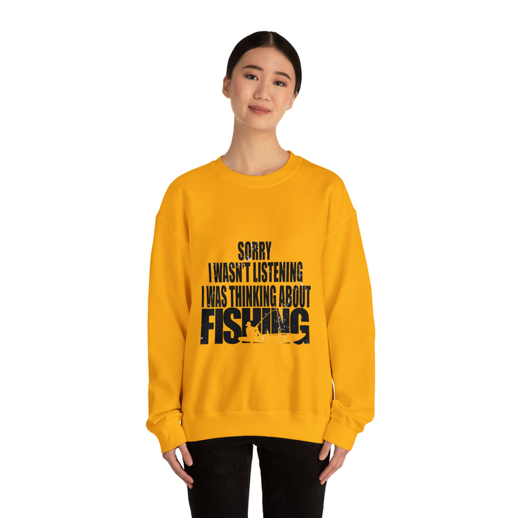 I Wasnt Listening Was Thinking About Fishing Unisex Crewneck Sweatshirt