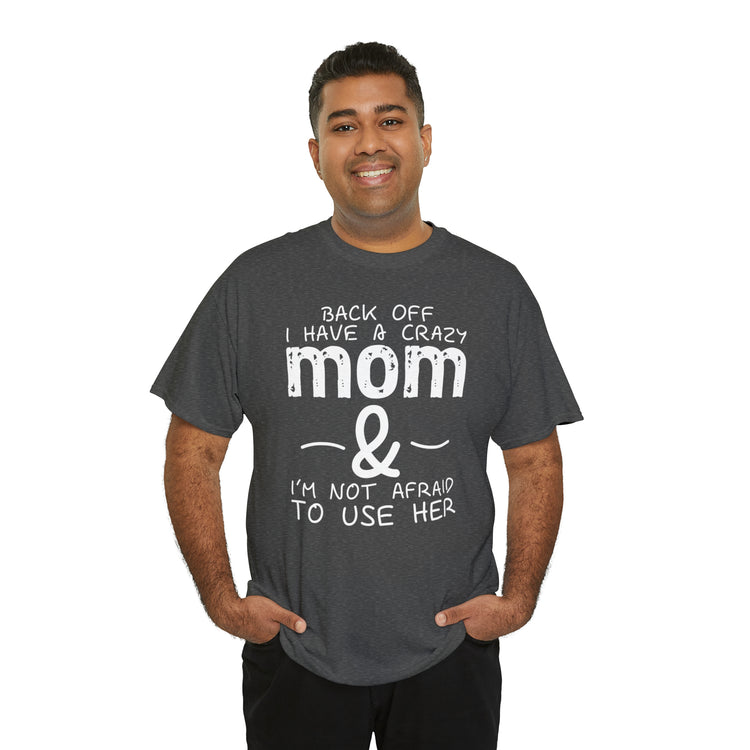 Shirt Funny Standing Back Have A Crazy Momma Proud Playful Protective Mom Motherhood T-Shirt Unisex Heavy Cotton Tee