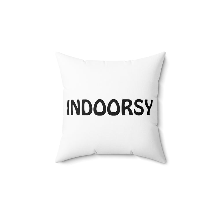 Indoorsy Introvert Gift For Her Him Best Friend Gift Funny Spun Polyester Square Pillow