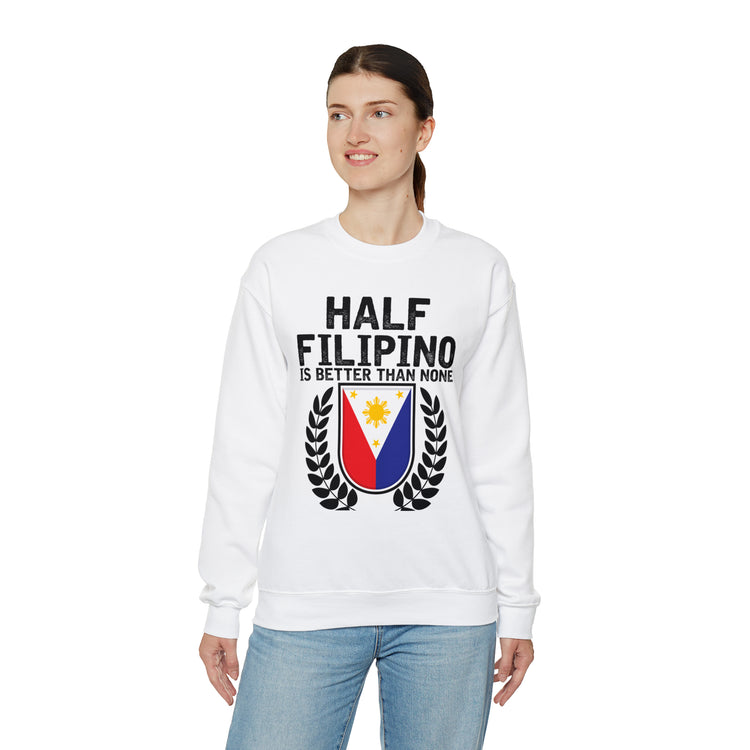 Novelty Half Filipino Is Betters Than None Pinoy Pride Lover Unisex Crewneck Sweatshirt