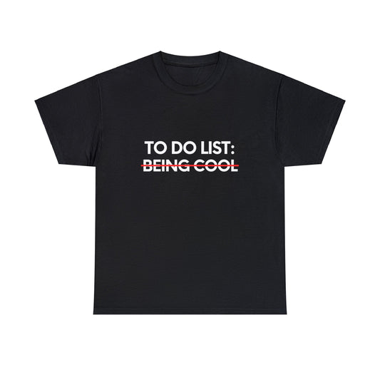 Funny Saying To Do List Being Cool Sarcasm Women Men Novelty Sarcastic Wife To Do List Being Cool DadJoke  Unisex Heavy Cotton Tee