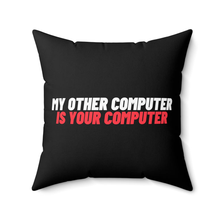 Novelty My Other Computer Is Your Computer Hilarious Professional Hackers Spun Polyester Square Pillow