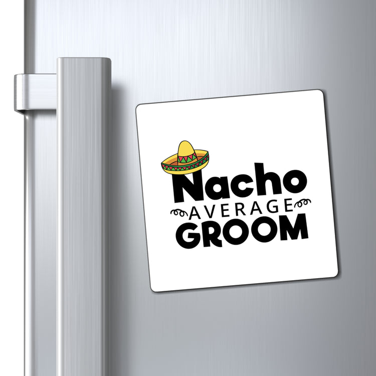 Humorous Groom Nachos Weddings Bachelors Mexico We Hilarious Grooms Mexican Sayings Engagement Bridaldding  Magnets