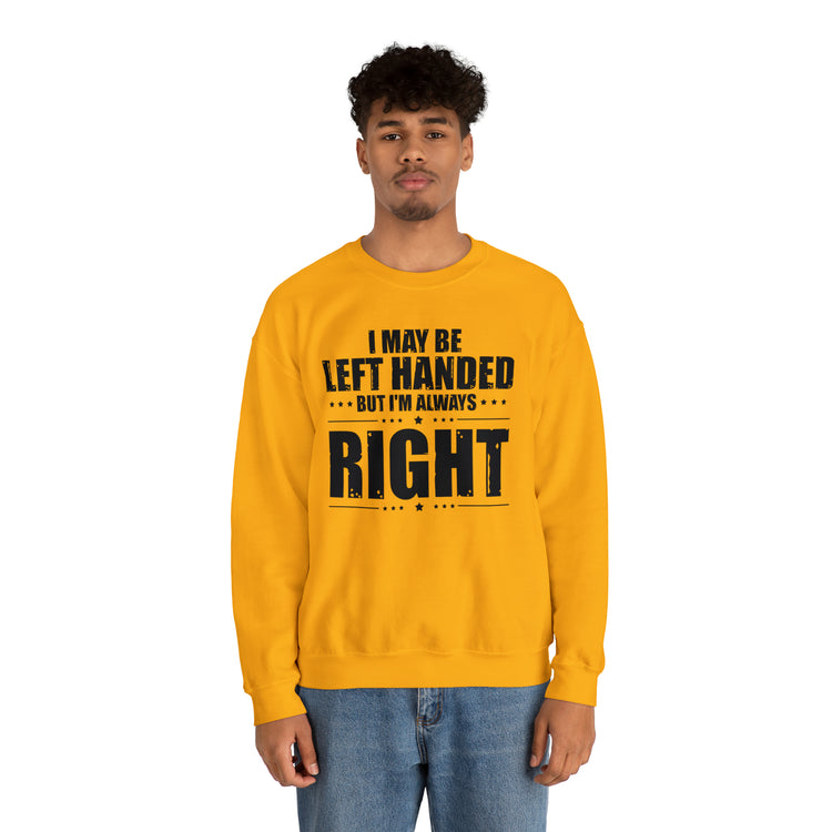 Novelty Left Handed But I'm Right Sarcasm Humorous Unisex Crewneck Sweatshirt