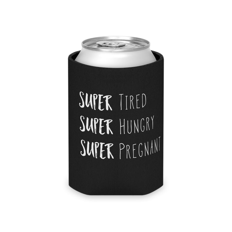 Super Tired Super Hungry Super Pregnant Future Mom Maternity Clothes Can Cooler