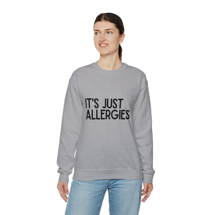 Hilarious Just Allergies Sarcastic Patients Sarcasm Puns Line Unisex Crewneck Sweatshirt