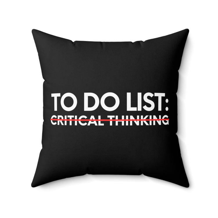 Funny Saying To Do List Critical Thinking Sarcasm Women Men Novelty Sarcastic To Do List Critical Thinking  Spun Polyester Square Pillow