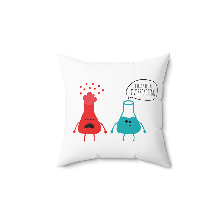 Novelty Geek Chemical Reactions You're Overreacting Spun Polyester Square Pillow