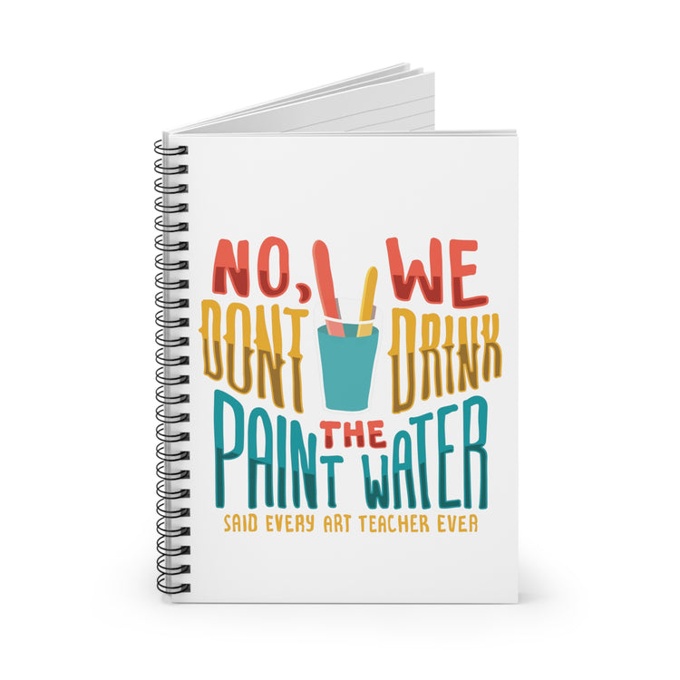 Spiral Notebook Humorous Sayings No We Dont Drink The Paint Funny Water Painting