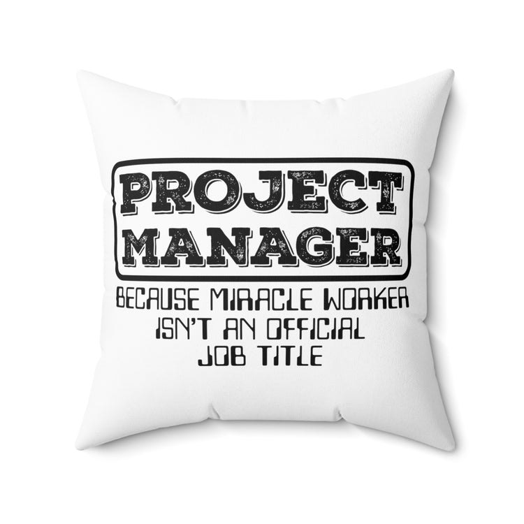 Hilarious Project Manager Director Administrator Leaders Spun Polyester Square Pillow