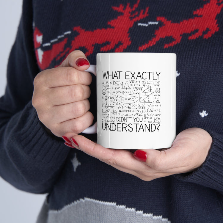 what exactly didn't you understand Ceramic Mug 11oz