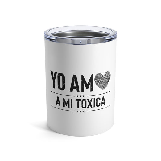 Hilarious Yo Am A Mi Toxica Relationship Valentines Loving Humorous Emotionally Expressing Feelings Toxicity Tumbler 10oz