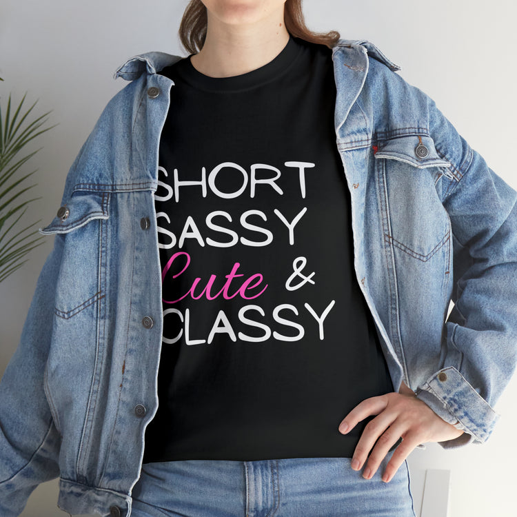 Shirt Funny Short Sassy Cute And Classy Comfortable Empowering Feminine Fashionable T-Shirt Unisex Heavy Cotton Tee