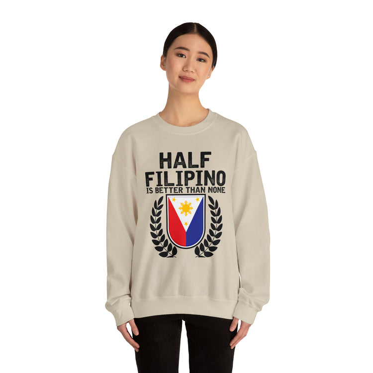 Novelty Half Filipino Is Betters Than None Pinoy Pride Lover Unisex Crewneck Sweatshirt