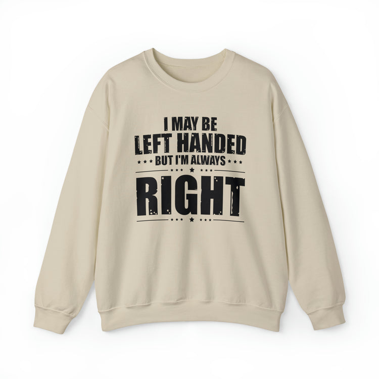 Novelty Left Handed But I'm Right Sarcasm Humorous Unisex Crewneck Sweatshirt