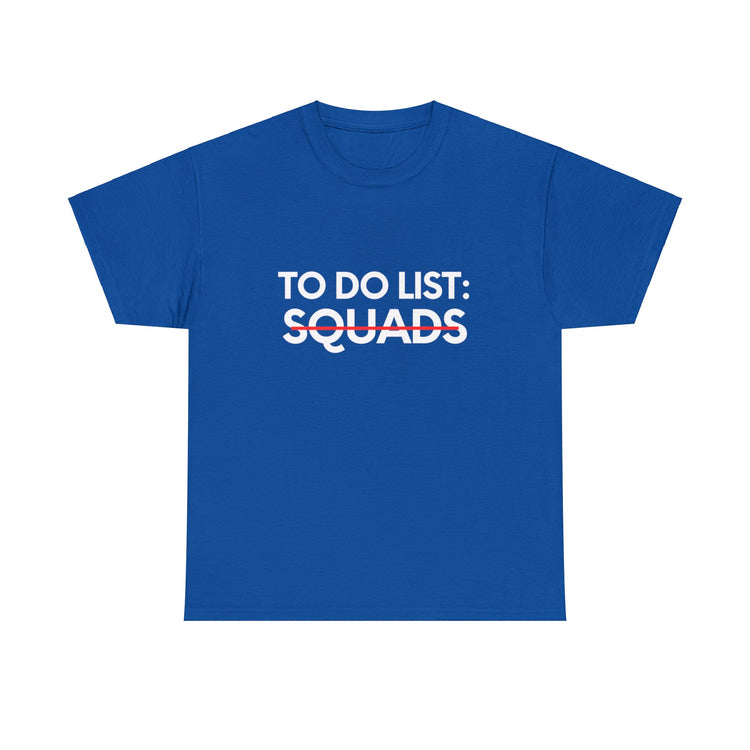 Fun Saying To Do List Squads Gym Exercises Sarcasm Women Men Novelty Sarcastic Wife To Do List Squads Dad  Unisex Heavy Cotton Tee