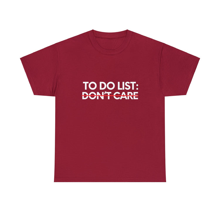 Funny Saying To Do List Your Don't Care Sarcasm Women Men Novelty Sarcastic Wife To Do List Don't Care Dad Unisex Heavy Cotton Tee