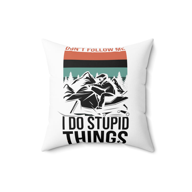 Hilarious Don't Follow Do Stupid's Thing Snowmobile Love Spun Polyester Square Pillow