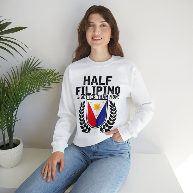 Novelty Half Filipino Is Betters Than None Pinoy Pride Lover Unisex Crewneck Sweatshirt