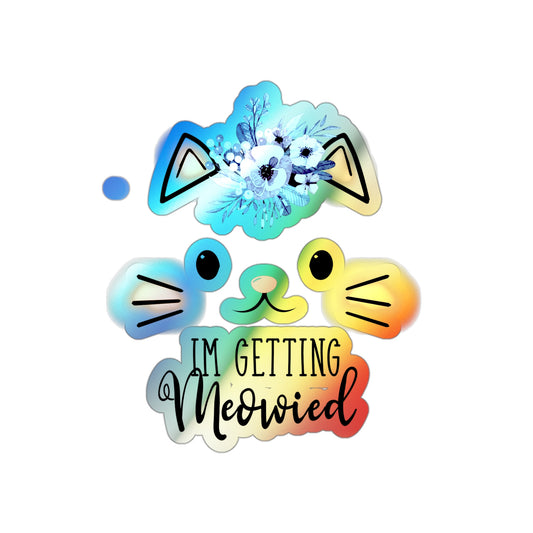 Hilarious Fiance Engagement Sarcastic Kitten Statements Holographic Die-cut Stickers