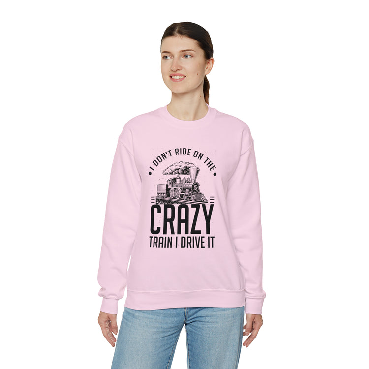 Funny I Don't Travel Crazy Trains Engine Roads Railways Fan Unisex Crewneck Sweatshirt