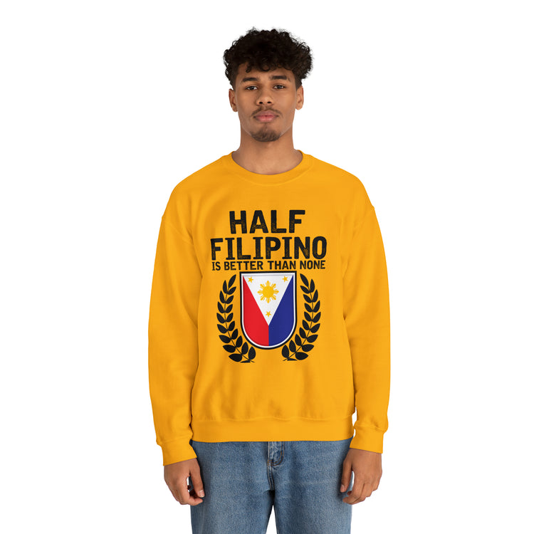 Novelty Half Filipino Is Betters Than None Pinoy Pride Lover Unisex Crewneck Sweatshirt