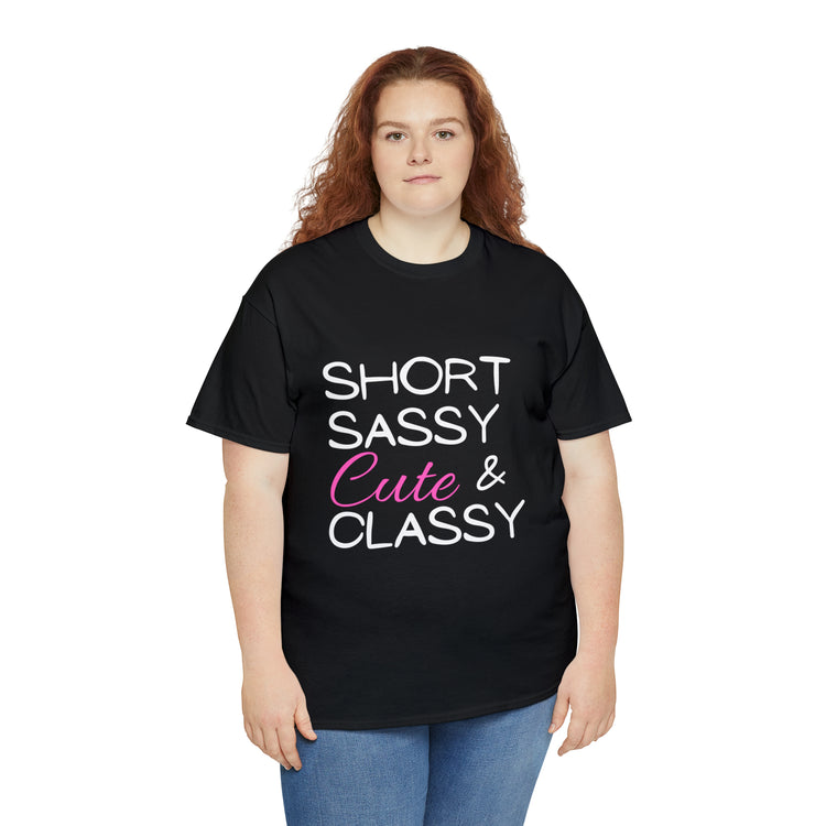 Shirt Funny Short Sassy Cute And Classy Comfortable Empowering Feminine Fashionable T-Shirt Unisex Heavy Cotton Tee