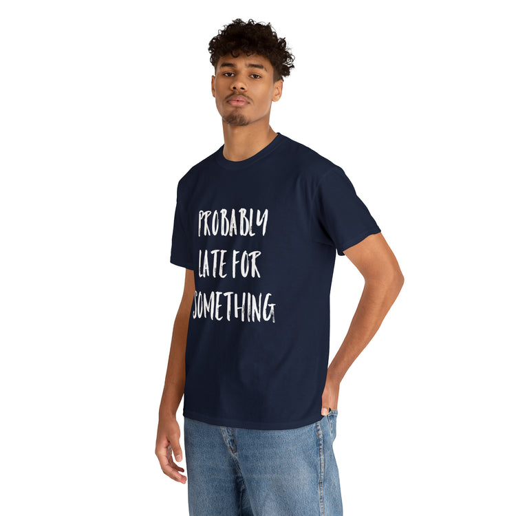 Shirt Funny Probably Late For Something Introvert Relatable Sarcasm T-Shirt Unisex Heavy Cotton Tee