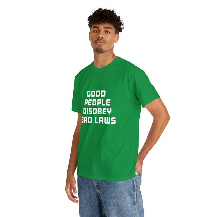 Shirt Funny Good People Disobey Bad Laws Political Justice Advocacy T-Shirt Unisex Heavy Cotton Tee