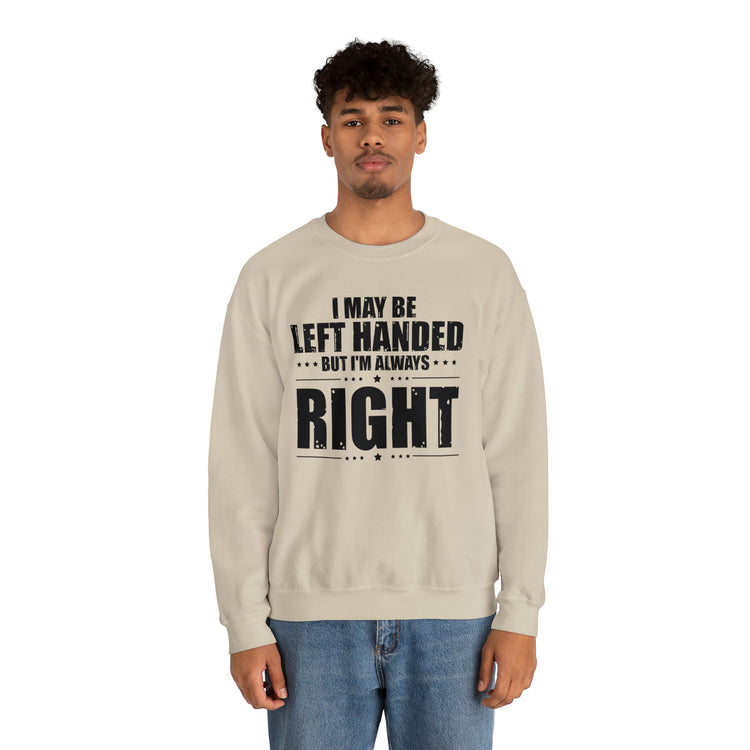 Novelty Left Handed But I'm Right Sarcasm Humorous Unisex Crewneck Sweatshirt