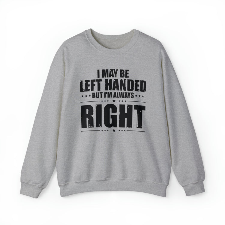 Novelty Left Handed But I'm Right Sarcasm Humorous Unisex Crewneck Sweatshirt