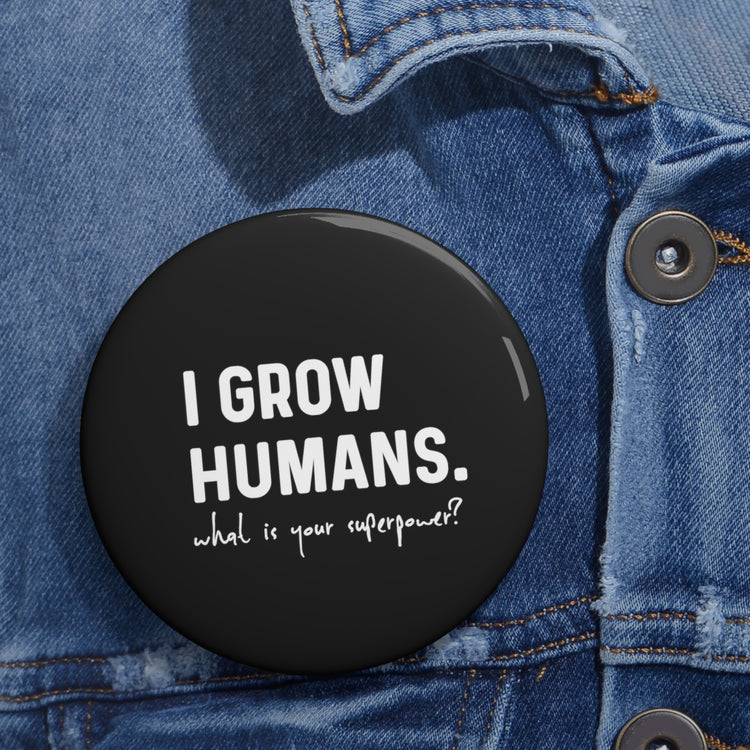 Hilarious I Grow Humans What Is Your Superpower? Future Mom Shirt Custom Pin Buttons