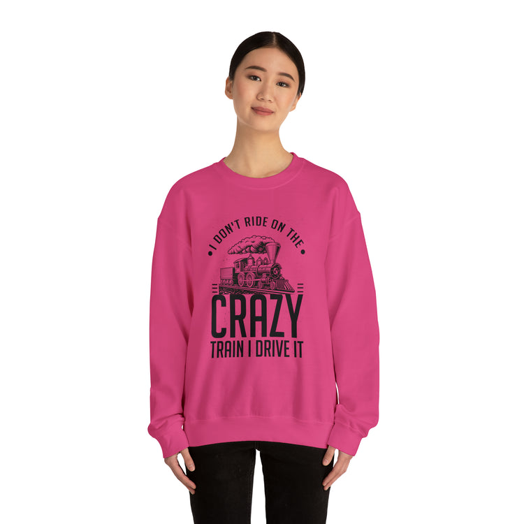 Funny I Don't Travel Crazy Trains Engine Roads Railways Fan Unisex Crewneck Sweatshirt