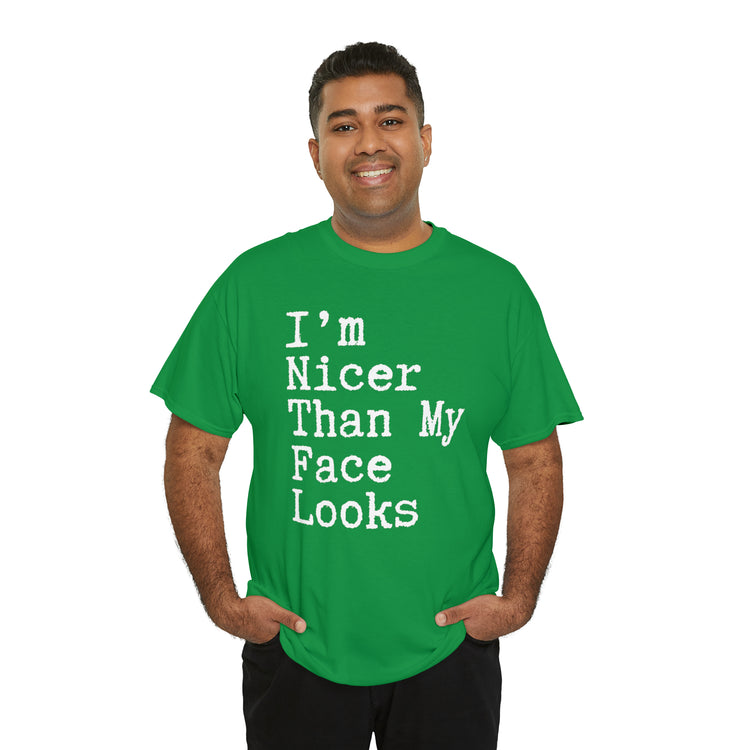 Shirt Funny I'm Nicer Than My Face Sassy Attitude and Personality T-Shirt Unisex Heavy Cotton Tee