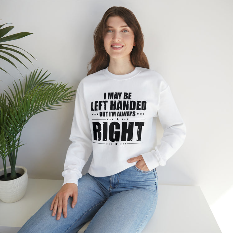 Novelty Left Handed But I'm Right Sarcasm Humorous Unisex Crewneck Sweatshirt