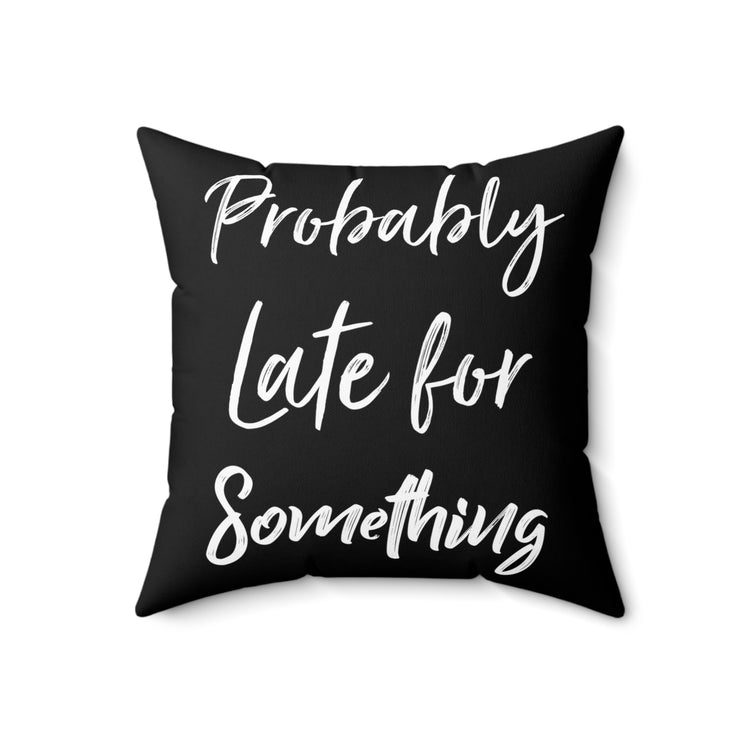 Humorous Introverted Latecomers Sarcastic Statements Puns Spun Polyester Square Pillow