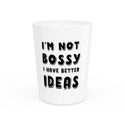I'm Not Bossy I Have Better Ideas Sassy T Shirt | Sassy Girl Introvert Shirt | Sarcasm T-shirt Introvert T Shirt | Motivational Tee Shot Glass