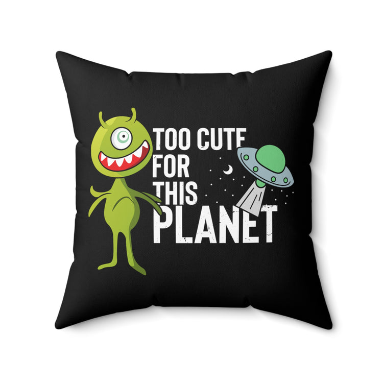 Novelty Too Cute For This Planets Extraterrestrial Aliens Extrinsic Martian Extraneous Spun Polyester Square Pillow