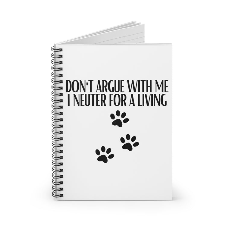 Hilarious Don't Argue Neuter For A Living Veterinary Fan Paw Pet Dog Spiral Notebook - Ruled Line