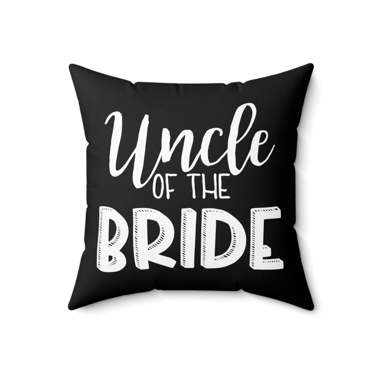 Uncle Of The Bride Wedding Bachelorette Party Gift for him Spun Polyester Square Pillow