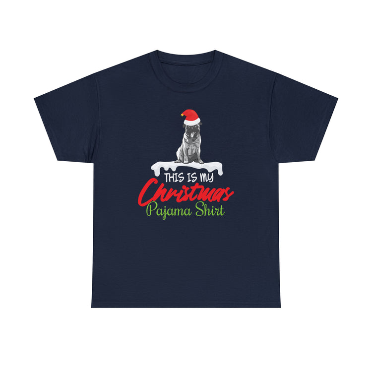 Shirt Funny Pug This Is My Christmas Pajama Dog Holiday Pet Hilarious Seasonal Unique T-Shirt Unisex Heavy Cotton Tee